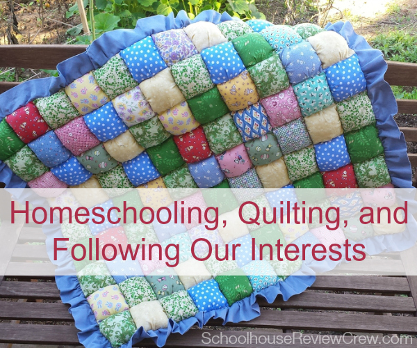 Homeschooling, Quilting, and Following Our Interests