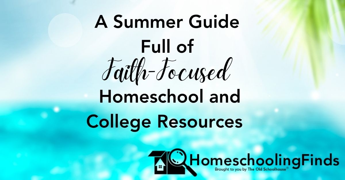 A Summer Issue Full of Faith-Focused Homeschool and College Resources