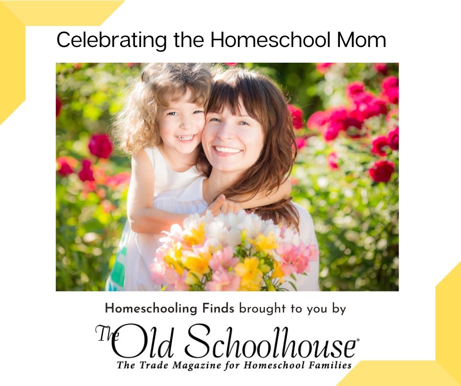 Celebrating the Homeschool Mom Homeschooling Finds brought to you by The Old Schoolhouse®