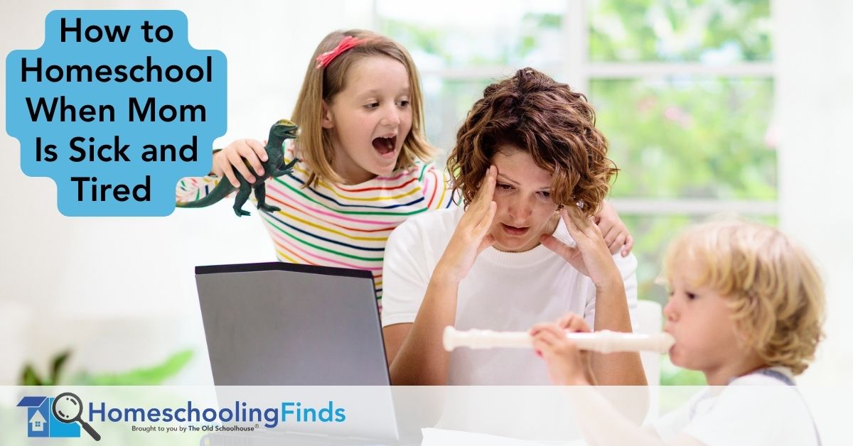 How to Homeschool When Mom Is Sick and Tired