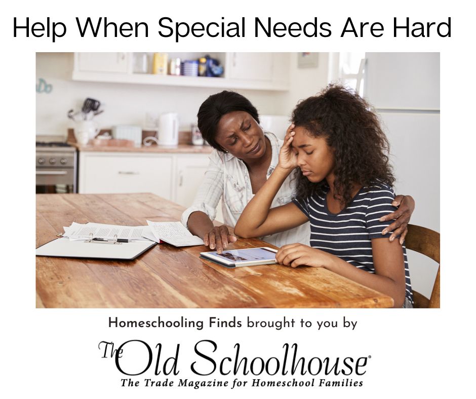 Help With Special needs Are Hard Homeschooling Finds Brought to you by The Old Schoolhouse® with photograph of mom helping daughter at kitchen table