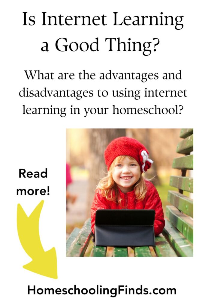 Is Internet Learning a Good Thing? What are the advantages and disadvantages to using internet learning in your homeschool?