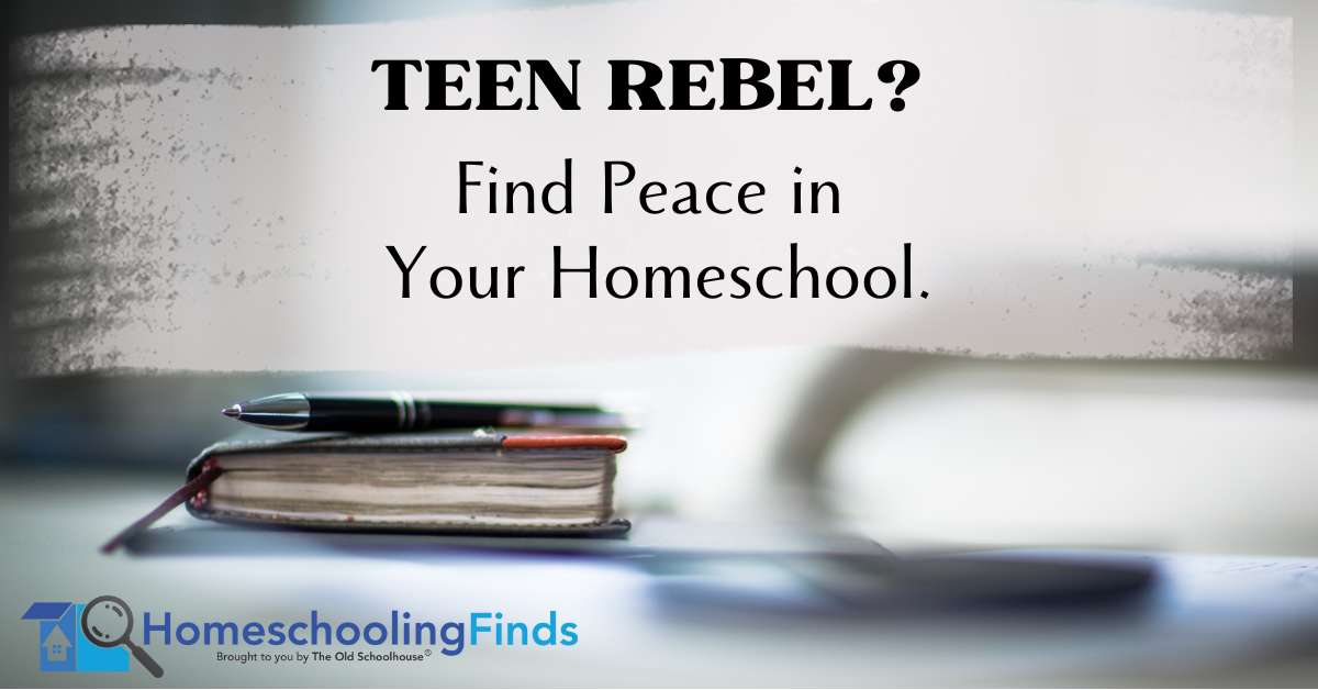 Teen Rebel? Find Peace in Your Homeschool.