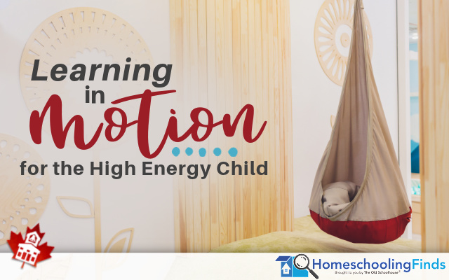 Learning in Motion for the High Energy Child