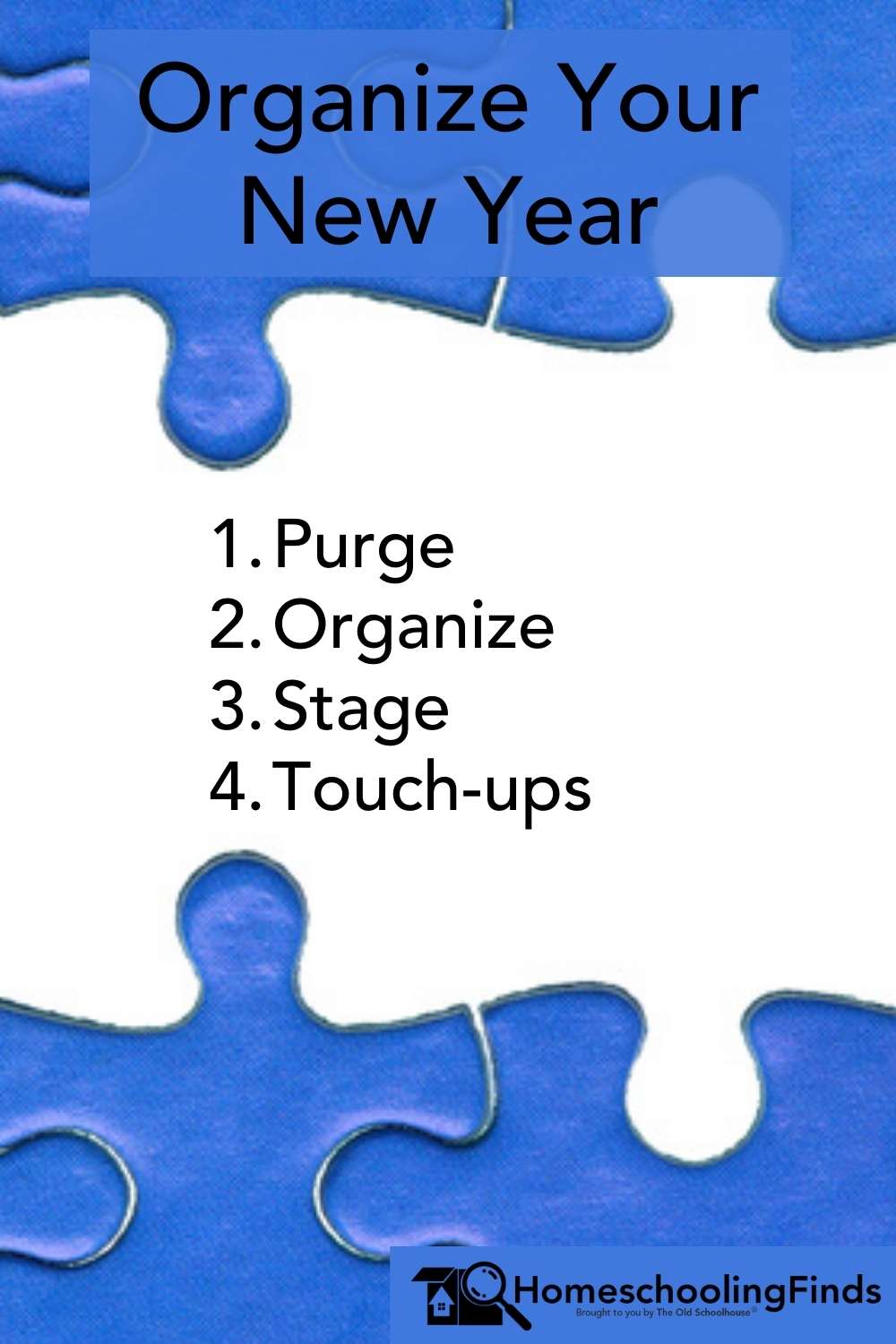 Organize Your New Year 1. Purge 2. Organize 3. Stage 4. Touch-Ups