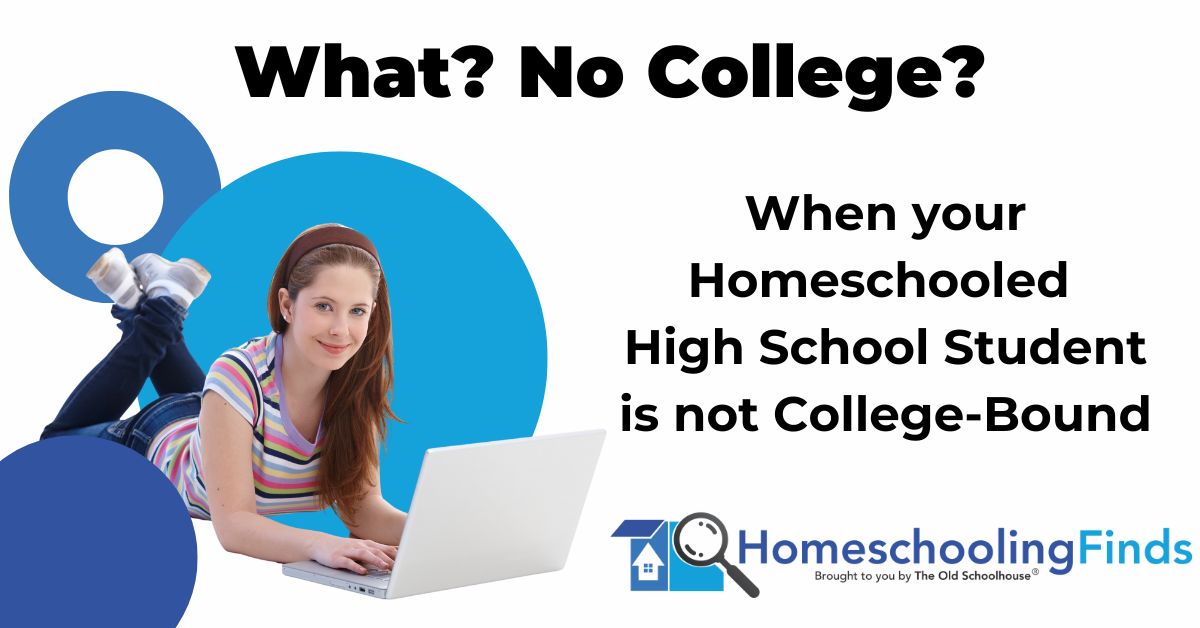 What? No College? When your Homeschooled High School Student is not College-Bound