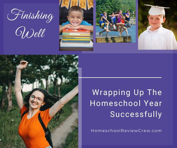 Wrapping Up the Homeschool Year Successfully @ HomeschoolReviewCrew.com