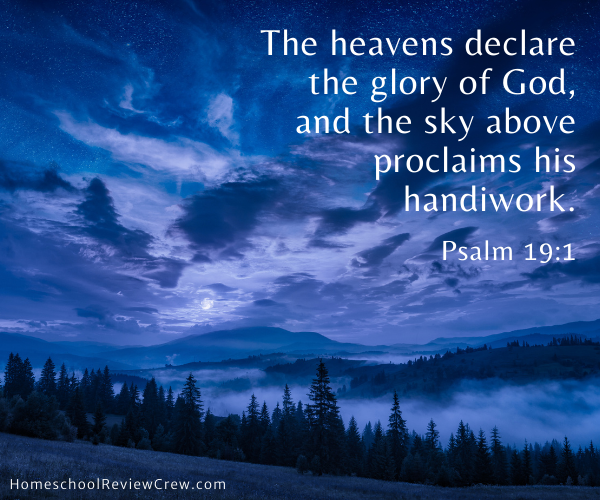 The heavens declare the glory of God, and the sky above proclaims his handiwork. Psalm 19:1